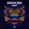 W&W - Whatcha Need - Single